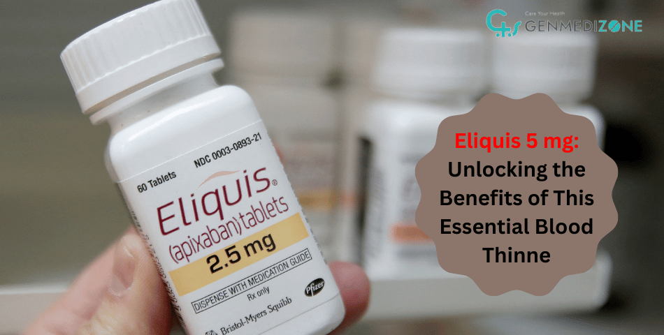 Eliquis 5 mg : Unlocking the Benefits of This Essential Blood Thinne