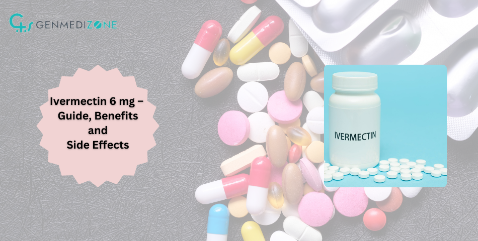 Ivermectin 6 mg – Guide, Benefits and Side Effects